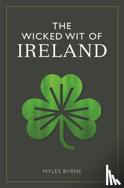Byrne, Myles - The Wicked Wit of Ireland