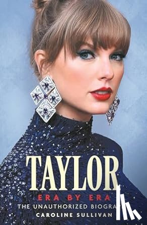 Sullivan, Caroline - Taylor Swift: Era by Era
