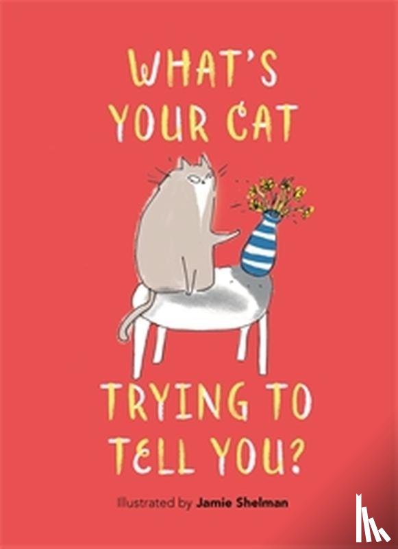 Shelman, Jamie - What’s Your Cat Trying to Tell You?