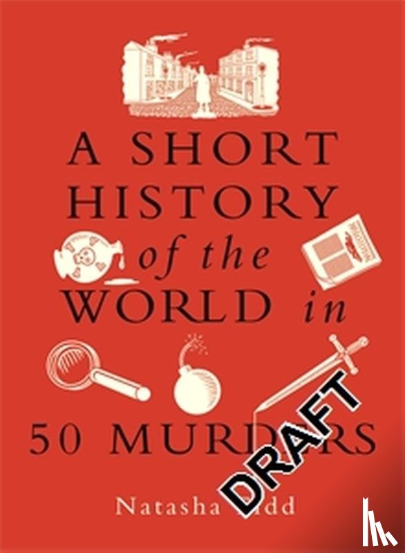 Tidd, Natasha - A Short History of the World in 50 Murders