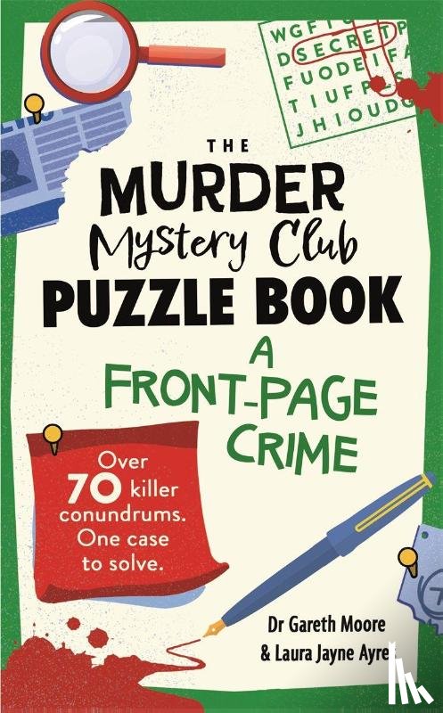 Moore, Dr Gareth, Ayres, Laura Jayne - The Murder Mystery Club Puzzle Book: A Front-page Crime