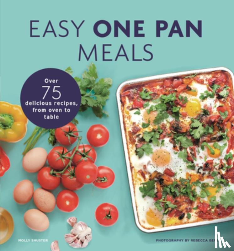 Shuster, Molly - Easy One Pan Meals: Over 75 Delicious Recipes, from Oven to Table