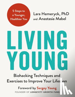 Hemeryck, Lara - Living Young: Biohacking Techniques and Exercises to Improve Your Lifespan