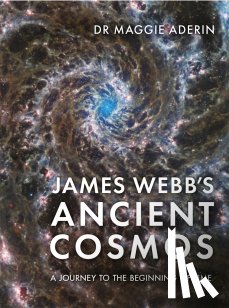 Aderin, Dr Maggie, Wild, Sarah - James Webb’s Ancient Cosmos