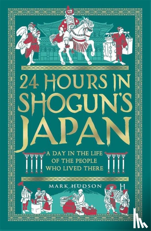 Hudson, Mark - 24 Hours in Shogun’s Japan