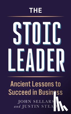 Stead, Justin - The Stoic Leader: Ancient Lessons to Succeed in Business