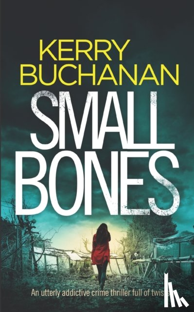 Buchanan, Kerry - SMALL BONES an utterly addictive crime thriller full of twists