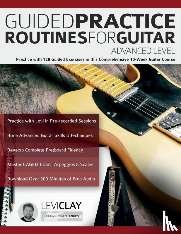 Clay, Levi, Alexander, Joseph - Guided Practice Routines For Guitar - Advanced Level