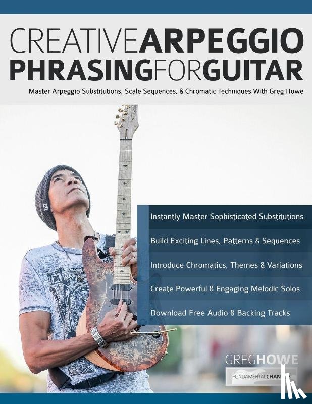 Howe, Greg, Alexander, Joseph, Pettingale, Tim - Creative Arpeggio Phrasing for Guitar