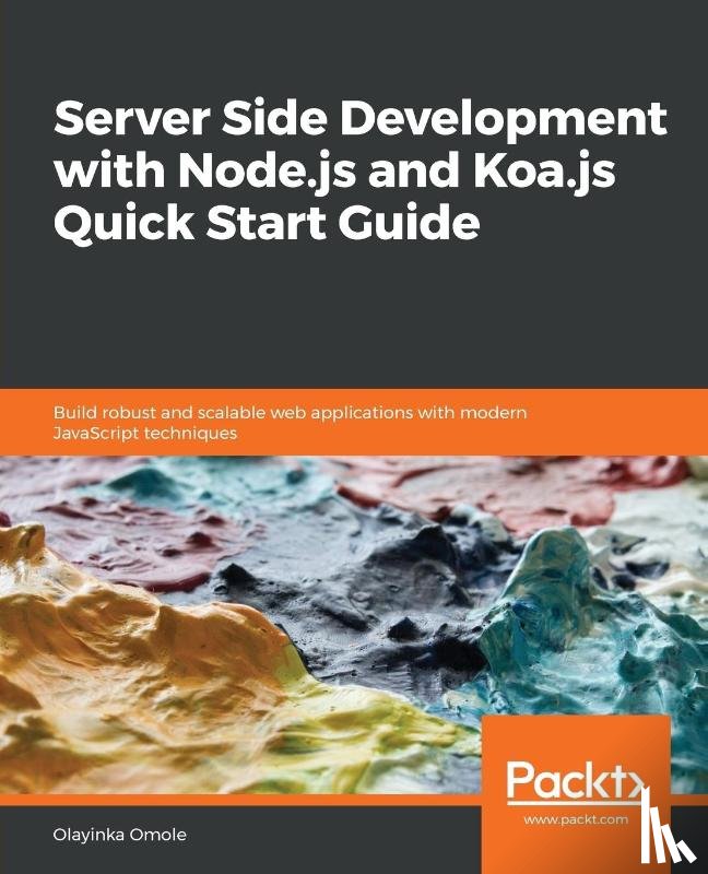Omole, Olayinka - Server Side development with Node.js and Koa.js Quick Start Guide