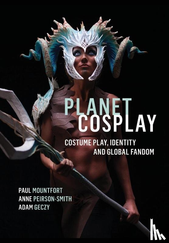 Mountfort, Paul (Auckland University of Technology, Peirson-Smith, Anne (Northumbria University, Geczy, Adam (The University of Sydney) - Planet Cosplay