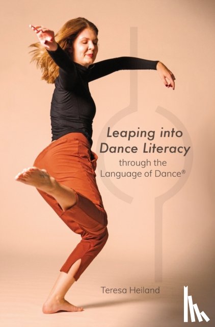 Heiland, Teresa - Leaping into Dance Literacy through the Language of Dance®