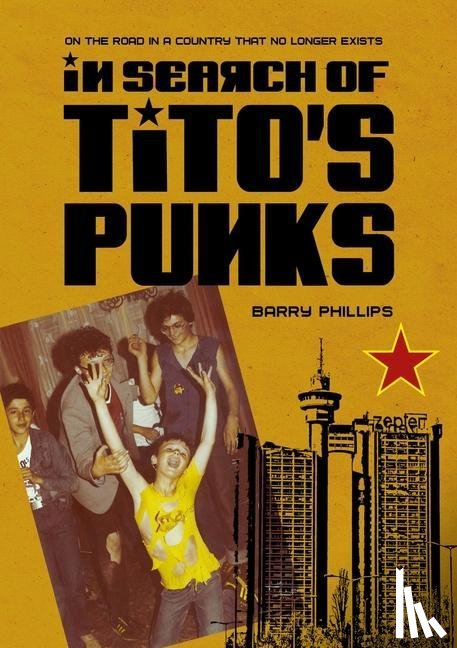 Phillips, Barry (Independent researcher) - In Search of Tito’s Punks