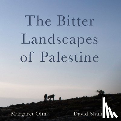 Olin, Margaret, Shulman, David - The Bitter Landscapes of Palestine