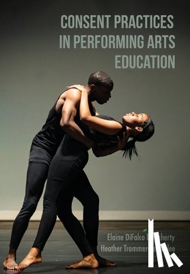 DiFalco Daugherty, Elaine, Trommer-Beardslee, Heather - Consent Practices in Performing Arts Education