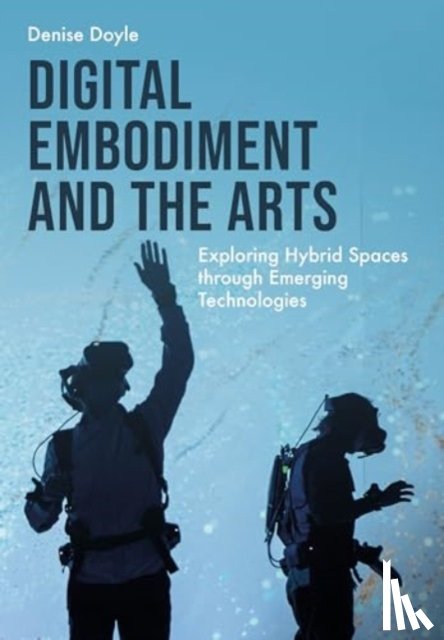 Doyle, Denise (University of Wolverhampton) - Digital Embodiment and the Arts