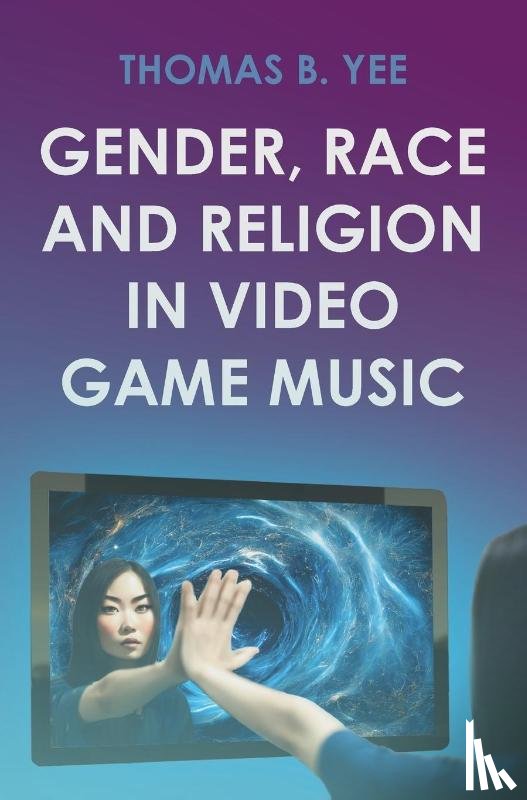 Yee, Thomas B. - Gender, Race and Religion in Video Game Music