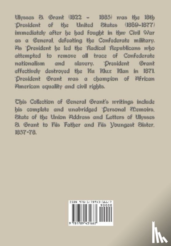 Grant, Ulysses S - General U.S. Grant's Writings (Complete and Unabridged Including His Personal Memoirs, State of the Union Address and Letters of Ulysses S. Grant to H
