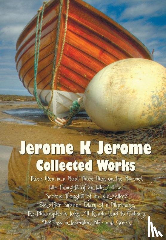 Jerome, Jerome Klapka - Jerome K Jerome, Collected Works (Complete and Unabridged), Including