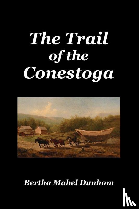 Dunham, Bertha Mabel - The Trail of the Conestoga