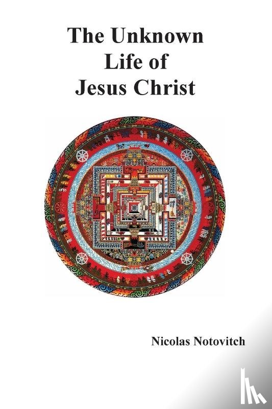Notovitch, Nicolas - The Unknown Life of Jesus Christ
