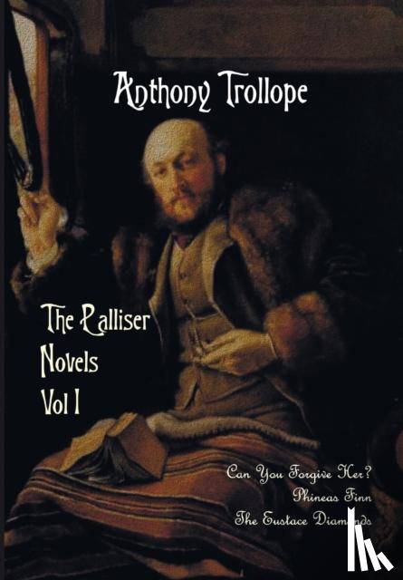 Trollope, Anthony - The Palliser Novels, Volume One, Including
