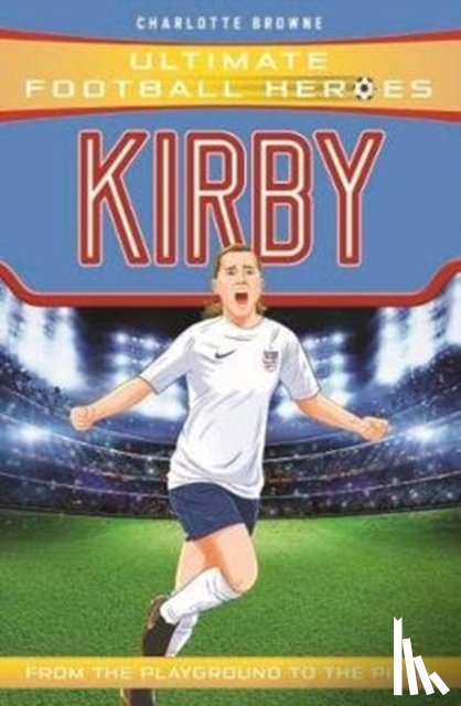 Browne, Charlotte, Heroes, Ultimate Football - Fran Kirby (Ultimate Football Heroes - The No.1 football series)