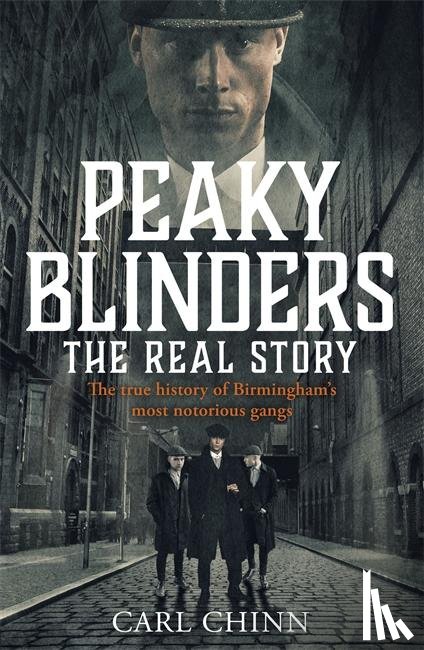 Chinn, Carl - Peaky Blinders - The Real Story of Birmingham's most notorious gangs