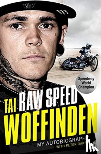 Woffinden, Tai - Raw Speed - The Autobiography of the Three-Times World Speedway Champion