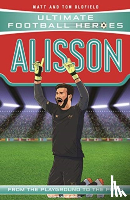 Oldfield, Matt & Tom, Heroes, Ultimate Football - Ultimate Football Heroes: Alisson (Super Stoppers 3)