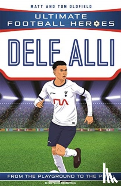 Oldfield, Matt & Tom, Heroes, Ultimate Football - Dele Alli (Ultimate Football Heroes - the No. 1 football series)