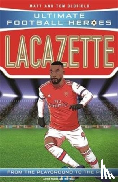 Oldfield, Matt & Tom, Heroes, Ultimate Football - Lacazette (Ultimate Football Heroes - the No. 1 football series)