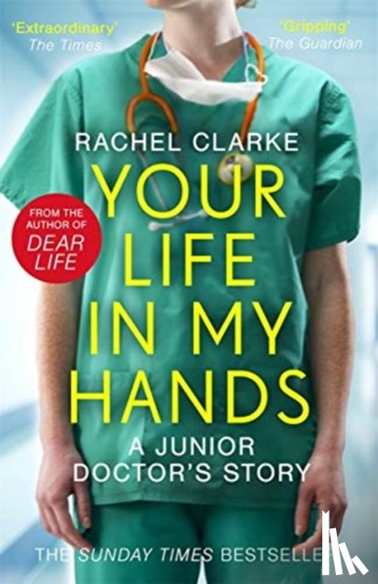 Clarke, Rachel - Your Life In My Hands - a Junior Doctor's Story