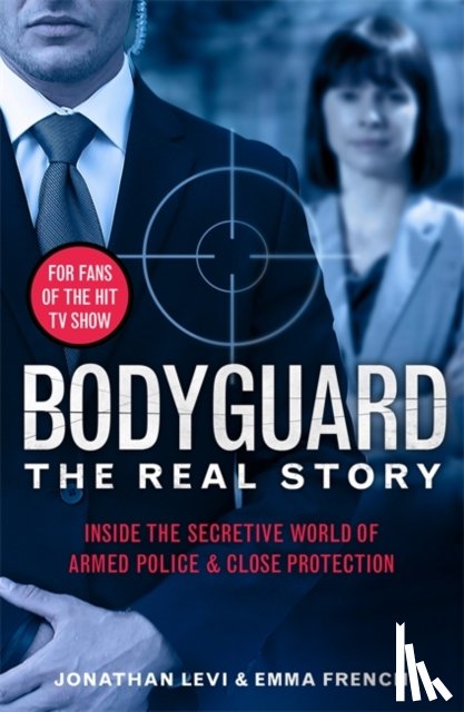 Levi, Jonathan, French, Emma, French, Jonathan Levi and Emma - Bodyguard: The Real Story