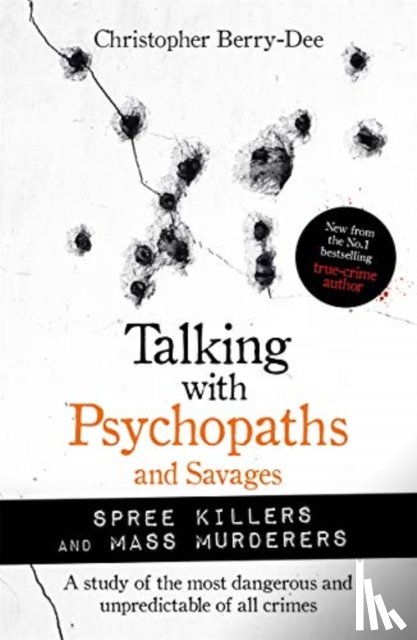 Berry-Dee, Christopher - Talking with Psychopaths and Savages: Mass Murderers and Spree Killers