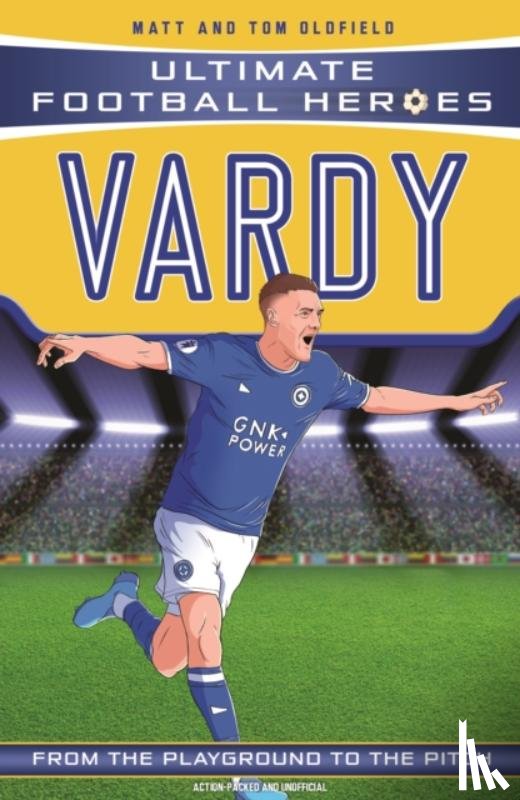Oldfield, Matt & Tom, Heroes, Ultimate Football - Ultimate Football Heroes: Vardy (Goal Machines 10)