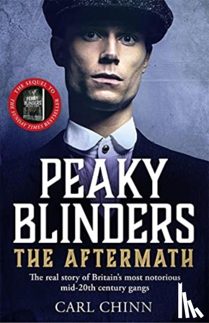 Chinn, Carl - Peaky Blinders: The Aftermath: The real story behind the next generation of British gangsters