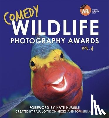 Joynson - Hicks, Paul, Sullam, Tom - Comedy Wildlife Photography Awards Vol. 4