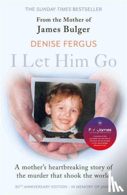 Fergus, Denise - I Let Him Go: The heartbreaking book from the mother of James Bulger- updated for the 30th anniversary, in memory of James