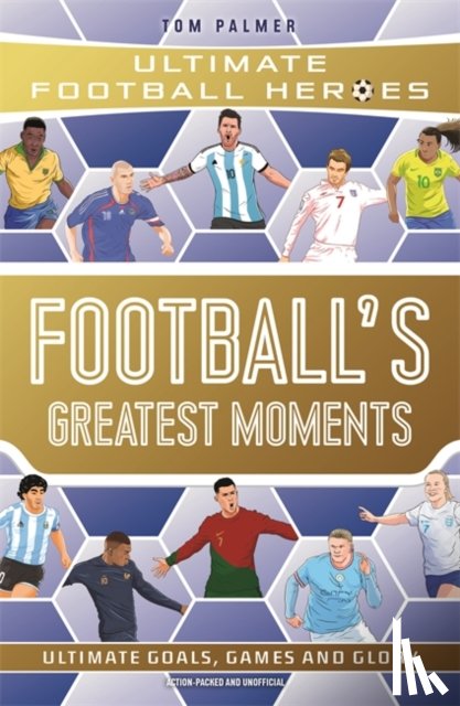 Palmer, Tom, Heroes, Ultimate Football - Football's Greatest Moments (Ultimate Football Heroes - The No.1 football series): Collect Them All!