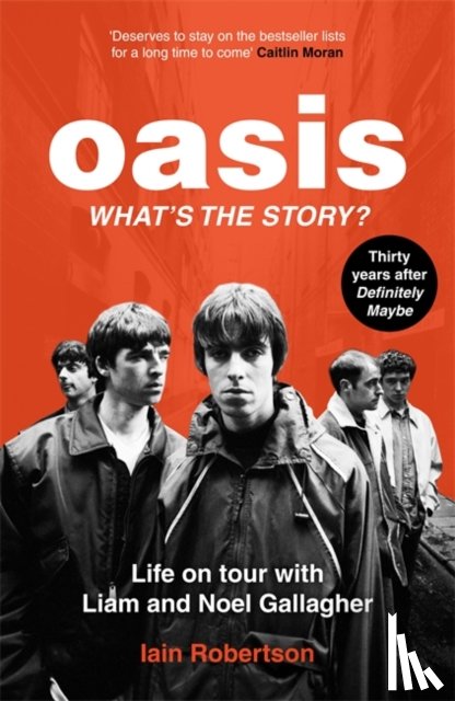 Robertson, Iain - Oasis: What's The Story?: Life on tour with Liam and Noel Gallagher