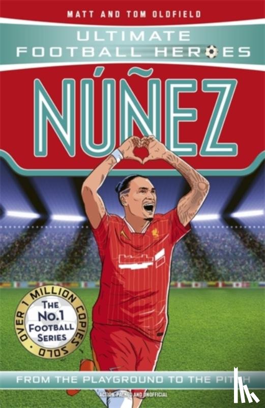 Oldfield, Matt & Tom, Heroes, Ultimate Football - Ultimate Football Heroes: Nunez (Goal Machines 8)