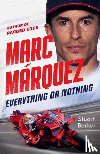 Barker, Stuart - Marc Marquez: Everything or Nothing
