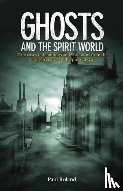 Roland, Paul - Ghosts and the Spirit World