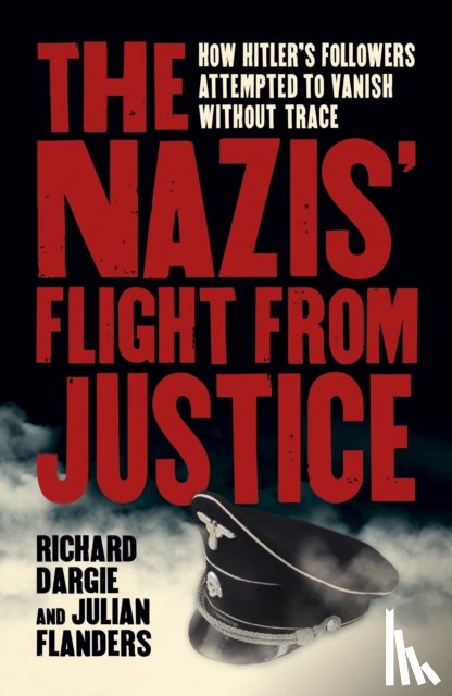 Dargie, Richard, Flanders, Julian - The Nazis' Flight from Justice