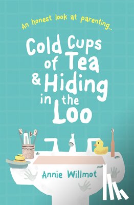 Willmot, Annie - Cold Cups of Tea and Hiding in the Loo