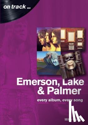 Goode, Mike - Emerson, Lake & Palmer : Every Album, Every Song (On Track)