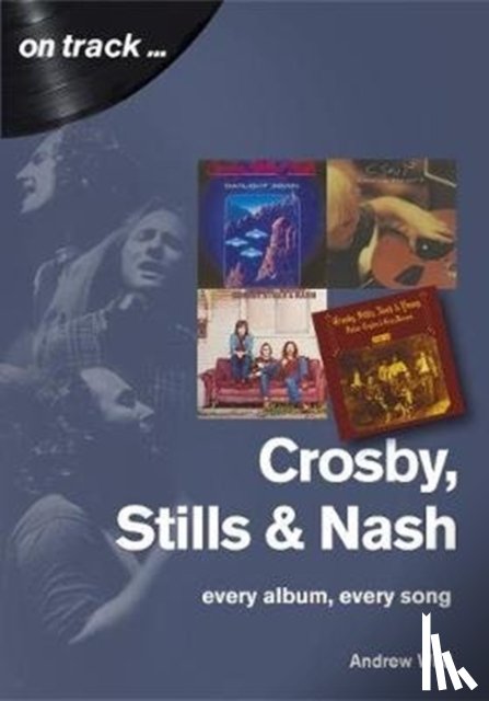 Wild, Andrew - Crosby, Stills and Nash: Every Album, Every Song