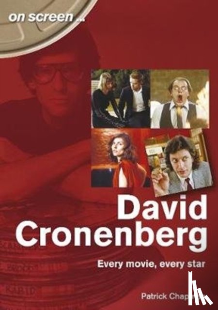 Chapman, Patrick - David Cronenberg: Every Movie, Every Star