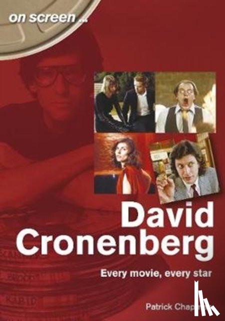 Patrick Chapman - David Cronenberg: Every Movie, Every Star